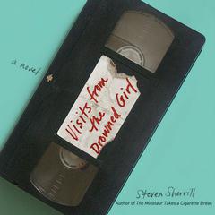 Visits from the Drowned Girl Audiobook, by Steven Sherrill
