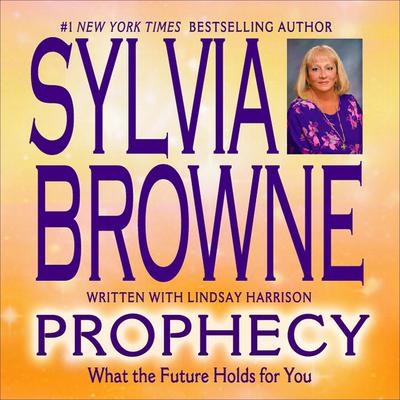 Prophecy: What the Future Holds for You Audiobook, by Sylvia Browne