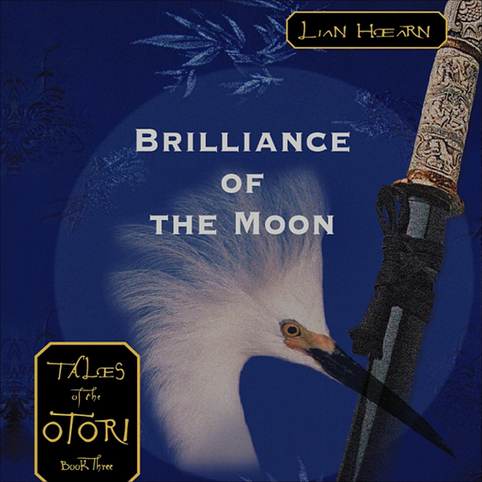 Brilliance of the Moon: Tales of the Otori Book Three Audiobook, by Lian Hearn