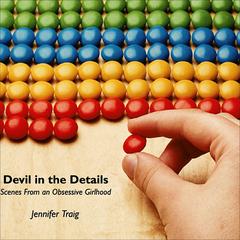 Devil in the Details: Scenes from an Obsessive Girlhood Audiobook, by Jennifer Traig