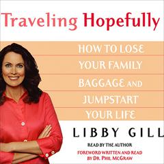 Traveling Hopefully: Eliminate Old Family Baggage and Jumpstart Your Life Audiobook, by Libby Gill
