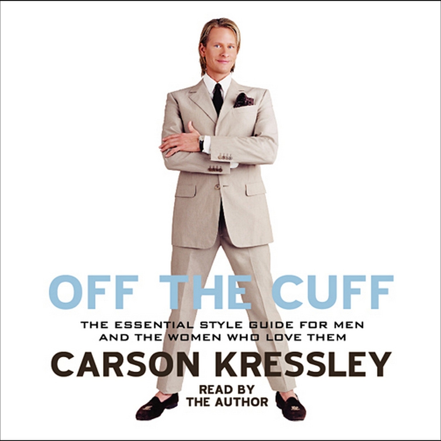 Off the Cuff: The Ultimate Guide to Style for Men--and the Women Who Love them Audiobook, by Carson Kressley