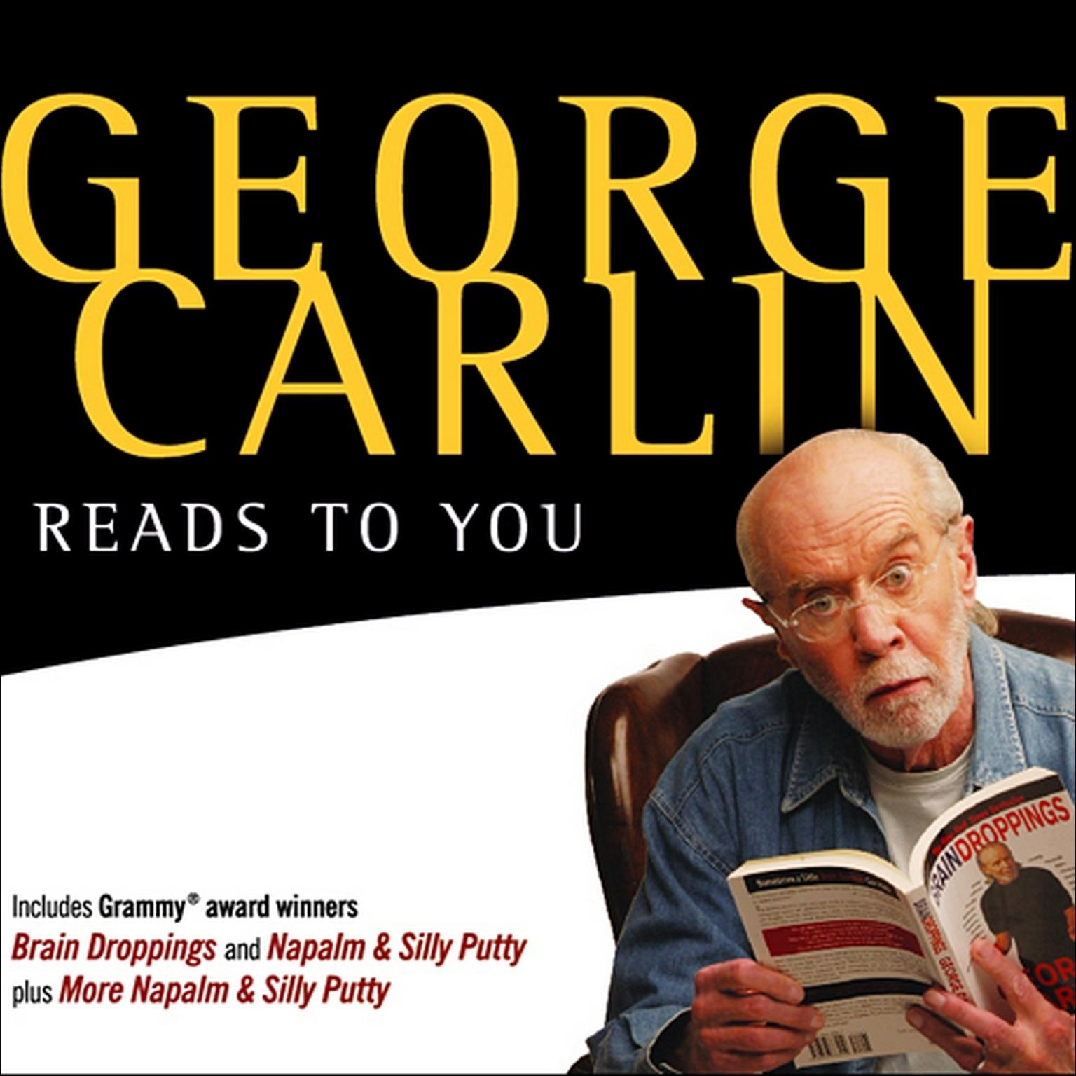 George Carlin Reads to You (Abridged): An Audio Collection Including Recent Grammy Winners Braindroppings and Napalm & Silly Putty Audiobook, by George Carlin