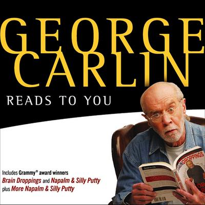 George Carlin Reads to You: An Audio Collection Including Recent Grammy Winners Braindroppings and Napalm & Silly Putty Audiobook, by George Carlin