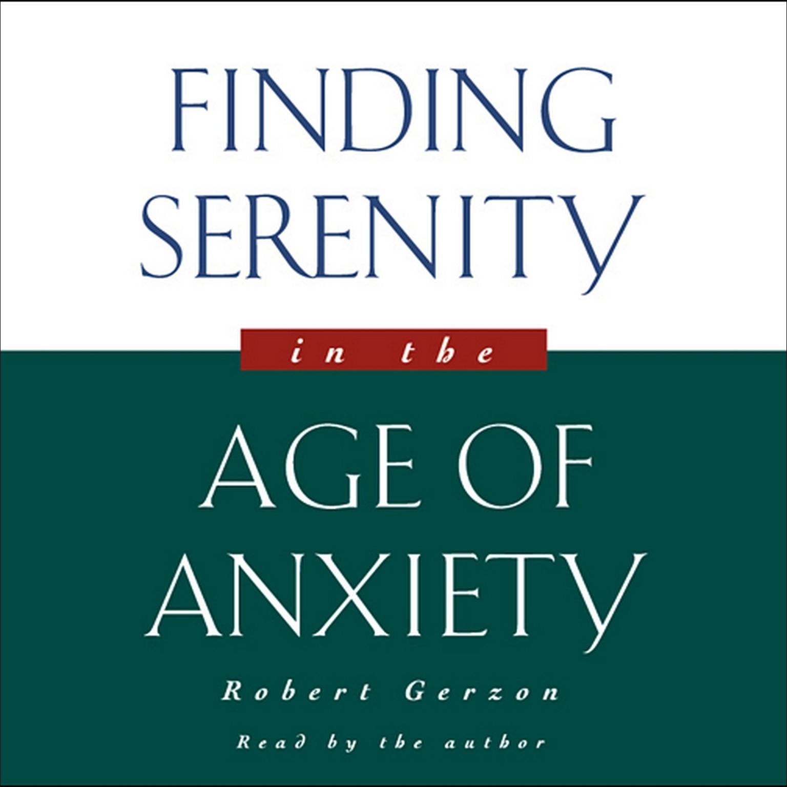Finding Serenity in the Age of Anxiety (Abridged) Audiobook, by Robert Gerzon