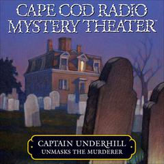 Captain Underhill Unmasks the Murderer: The Legacy of Euriah Pillar and The Case of the Indian Flashlights Audiobook, by Steven Thomas Oney