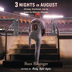 Three Nights in August: Strategy, Heartbreak, and Joy: Inside the Mind of a Manager Audiobook, by Buzz Bissinger