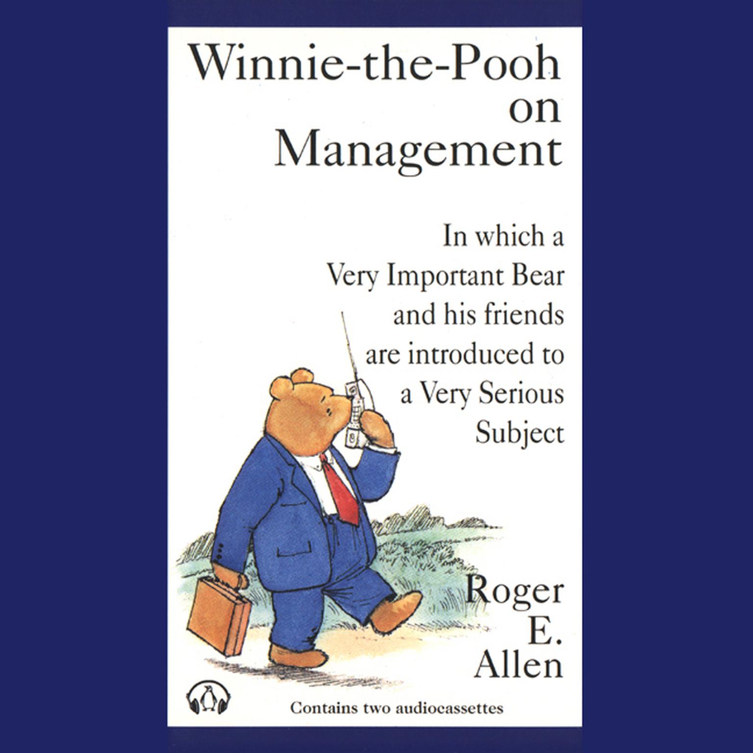 Winnie-the-Pooh on Management (Abridged): In which a Very Important Bear and his friends are introduced to a Very Important Subject Audiobook, by Roger E. Allen