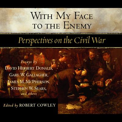 With My Face to the Enemy: A Civil War Anthology Audiobook, by various authors
