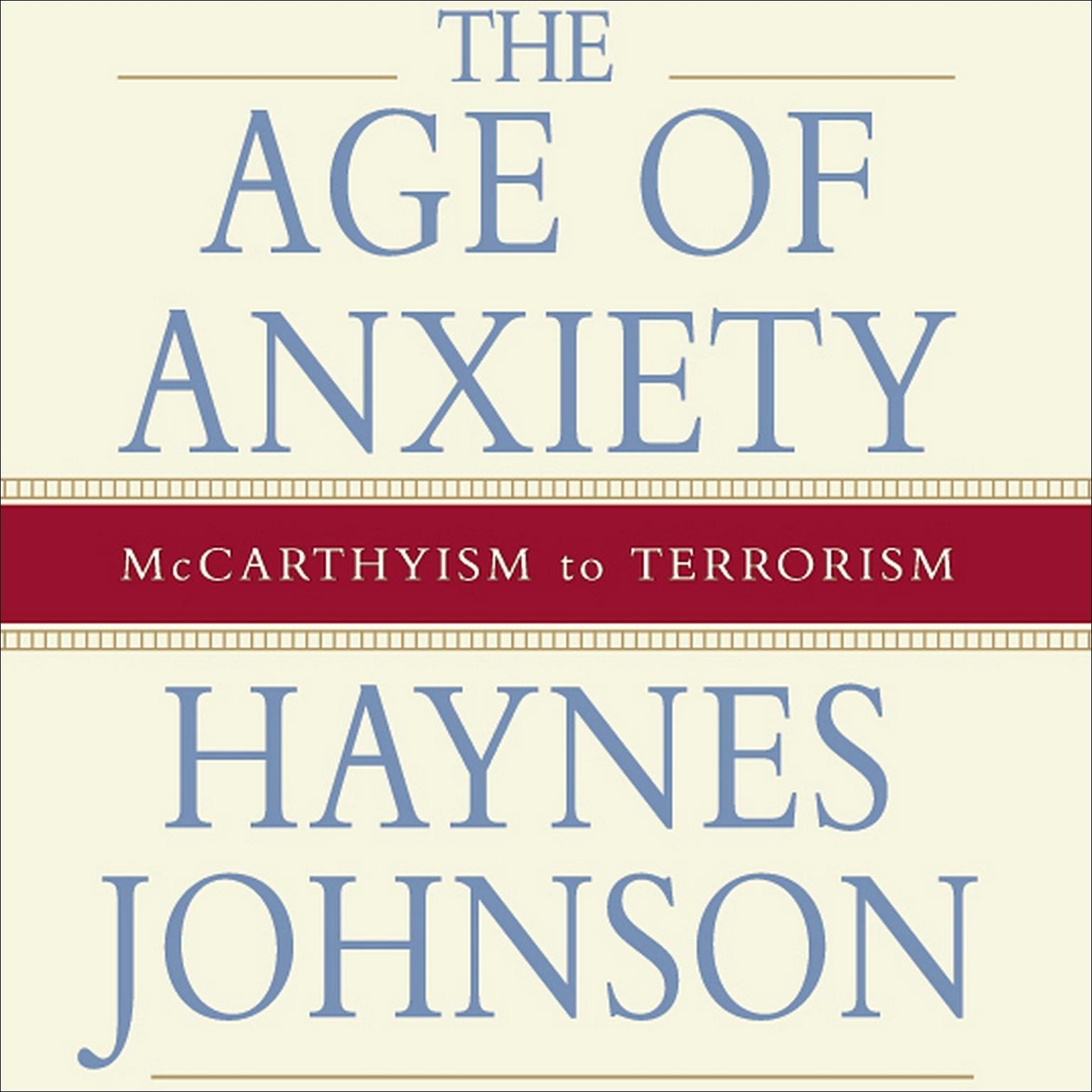 The Age of Anxiety (Abridged): McCarthyism to Terrorism Audiobook, by Haynes Johnson