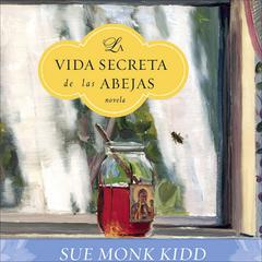 La Vida Secreta de las Abejas: The Secret Life of Bees Audiobook, by Sue Monk Kidd