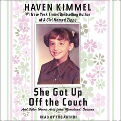 She Got Up Off the Couch: And Other Heroic Acts from Mooreland, Indiana Audiobook, by Haven Kimmel