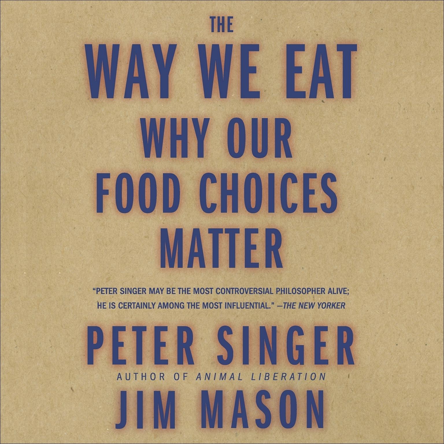 The Way We Eat: Why Our Food Choices Matter Audiobook, by Peter Singer