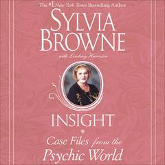 Insight: Case Files from the Psychic World Audiobook, by Sylvia Browne