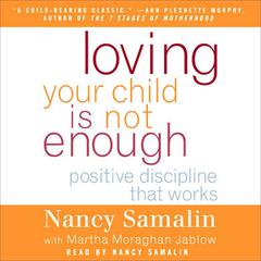 Loving Your Child Is Not Enough: Positive Discipline That Works Audiobook, by Nancy Samalin