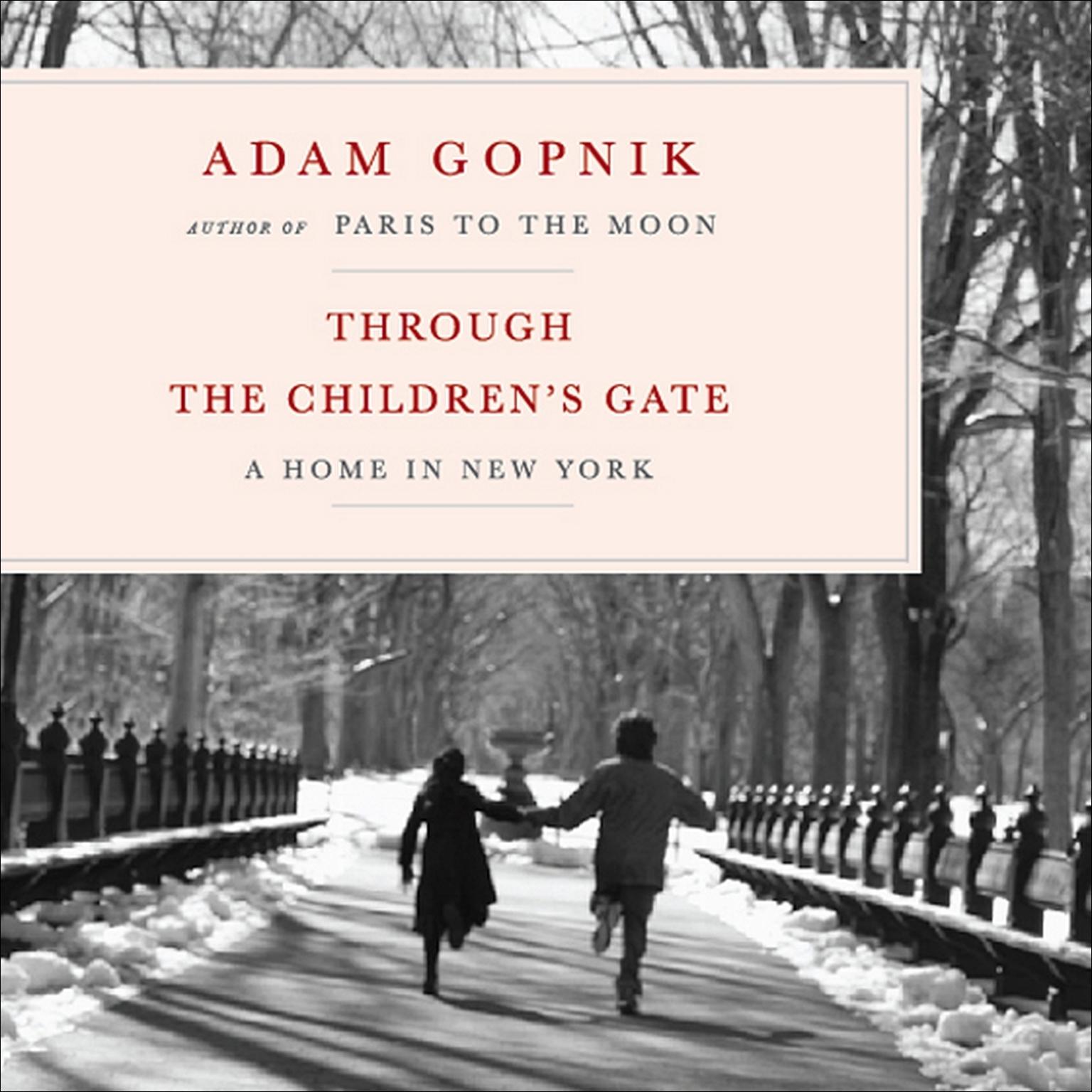 Through the Childrens Gate (Abridged): A Home in New York Audiobook, by Adam Gopnik