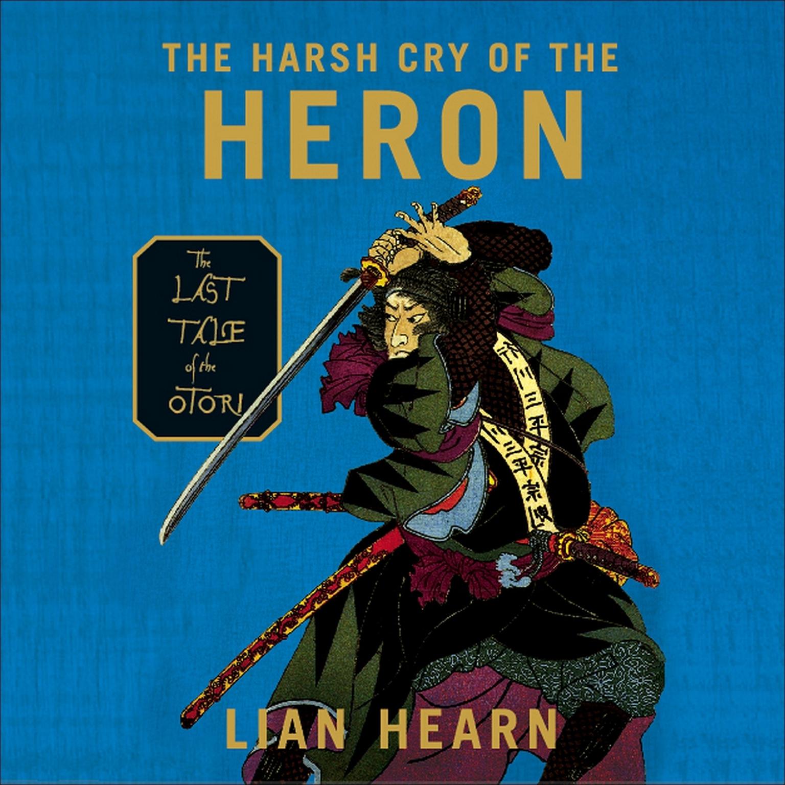 The Harsh Cry of the Heron: The Last Tale of the Otori Audiobook, by Lian Hearn