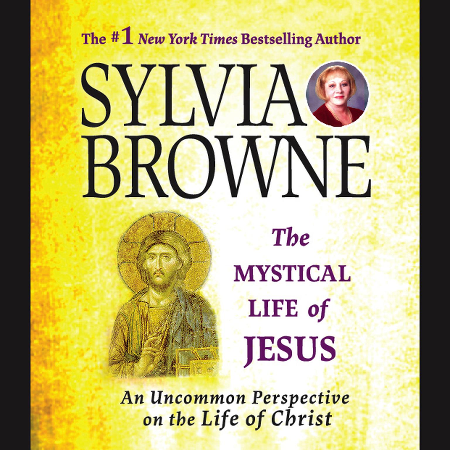 The Mystical Life of Jesus: An Uncommon Perspective on the Life of Christ Audiobook, by Sylvia Browne
