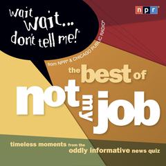 Wait Wait...Dont Tell Me!: The Best of Not My Job Audiobook, by NPR