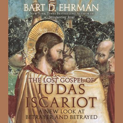 The Lost Gospel of Judas Iscariot: A New Look at Betrayer and Betrayed Audiobook, by Bart D. Ehrman