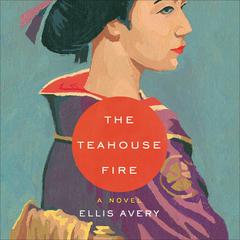 The Teahouse Fire Audiobook, by Ellis Avery
