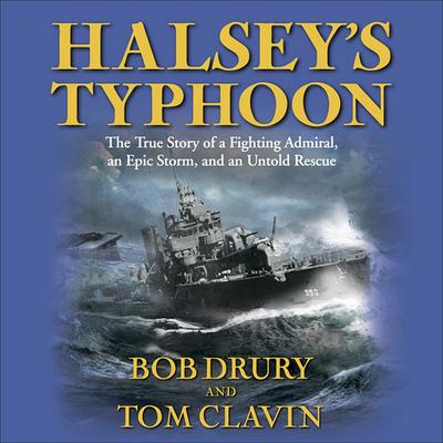 Halseys Typhoon: The True Story of a Fighting Admiral, an Epic Storm, and an Untold Rescue Audiobook, by Bob Drury