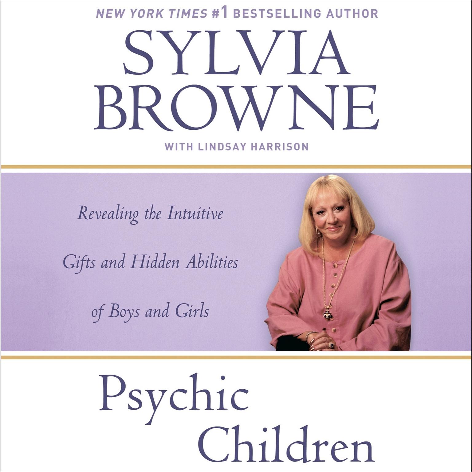 Psychic Children (Abridged): Revealing the Intuitive Gifts and Hidden Abilities of Boys and Girls Audiobook, by Sylvia Browne