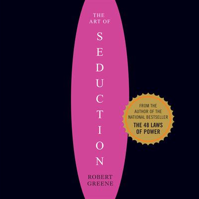 The Art of Seduction: An Indispensible Primer on the Ultimate Form of Power Audiobook, by Robert Greene