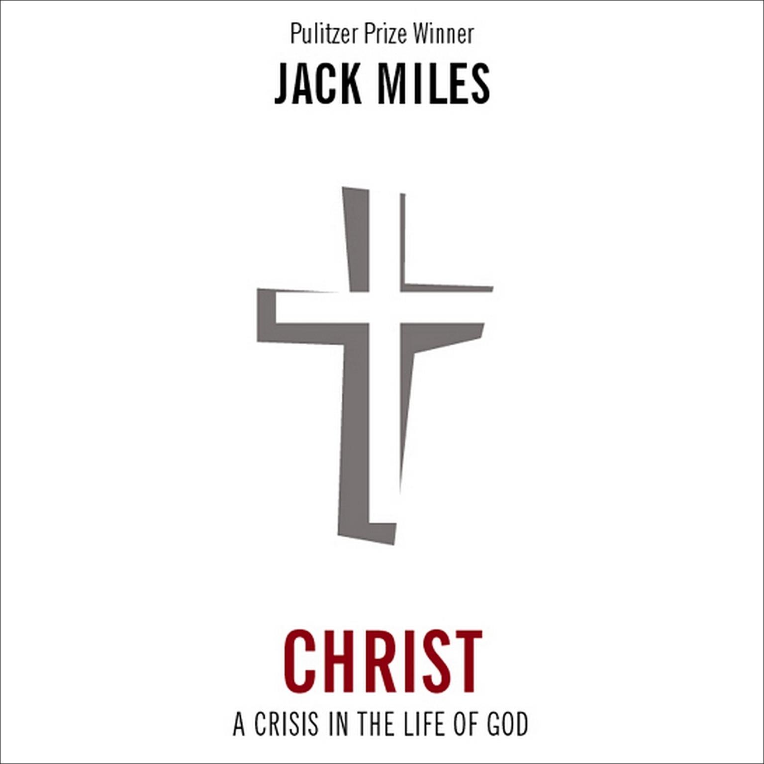 Christ: A Crisis in the Life of God (Abridged): A Crisis in the Life of God Audiobook, by Jack Miles