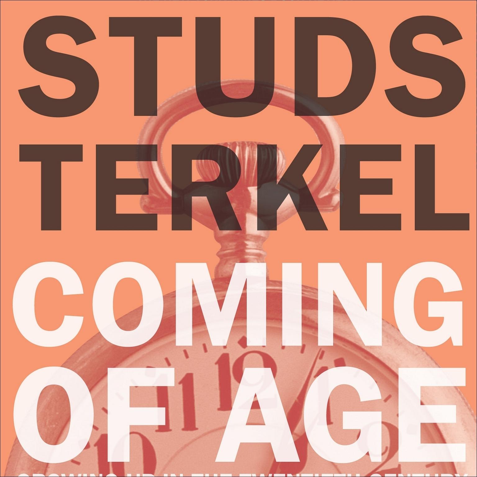 Coming of Age (Abridged): Growing Up in the Twentieth Century Audiobook, by Studs Terkel