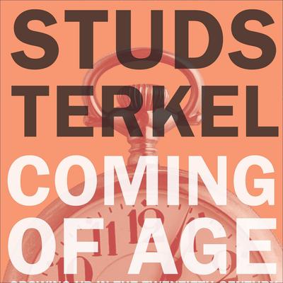 Coming of Age: Growing Up in the Twentieth Century Audiobook, by Studs Terkel