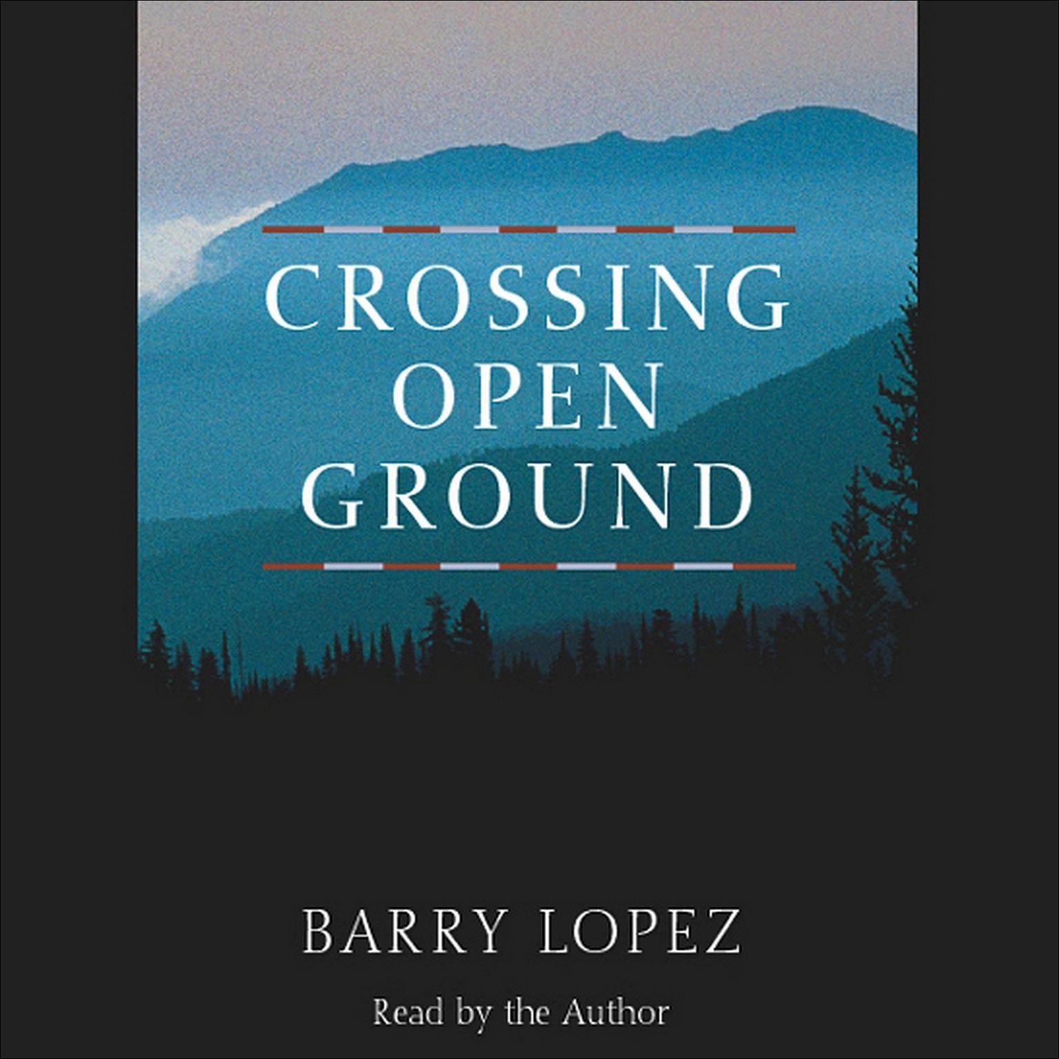 Crossing Open Ground (Abridged) Audiobook, by Barry Lopez