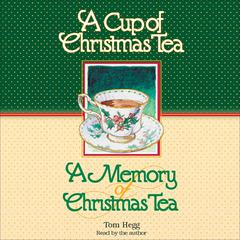 A Cup of Christmas Tea and A Memory of Christmas Tea Audiobook, by Tom Hegg