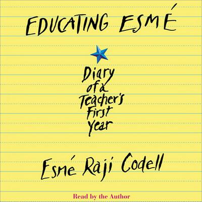 Educating Esmé: Diary of a Teachers First Year Audiobook, by Esmé Raji Codell