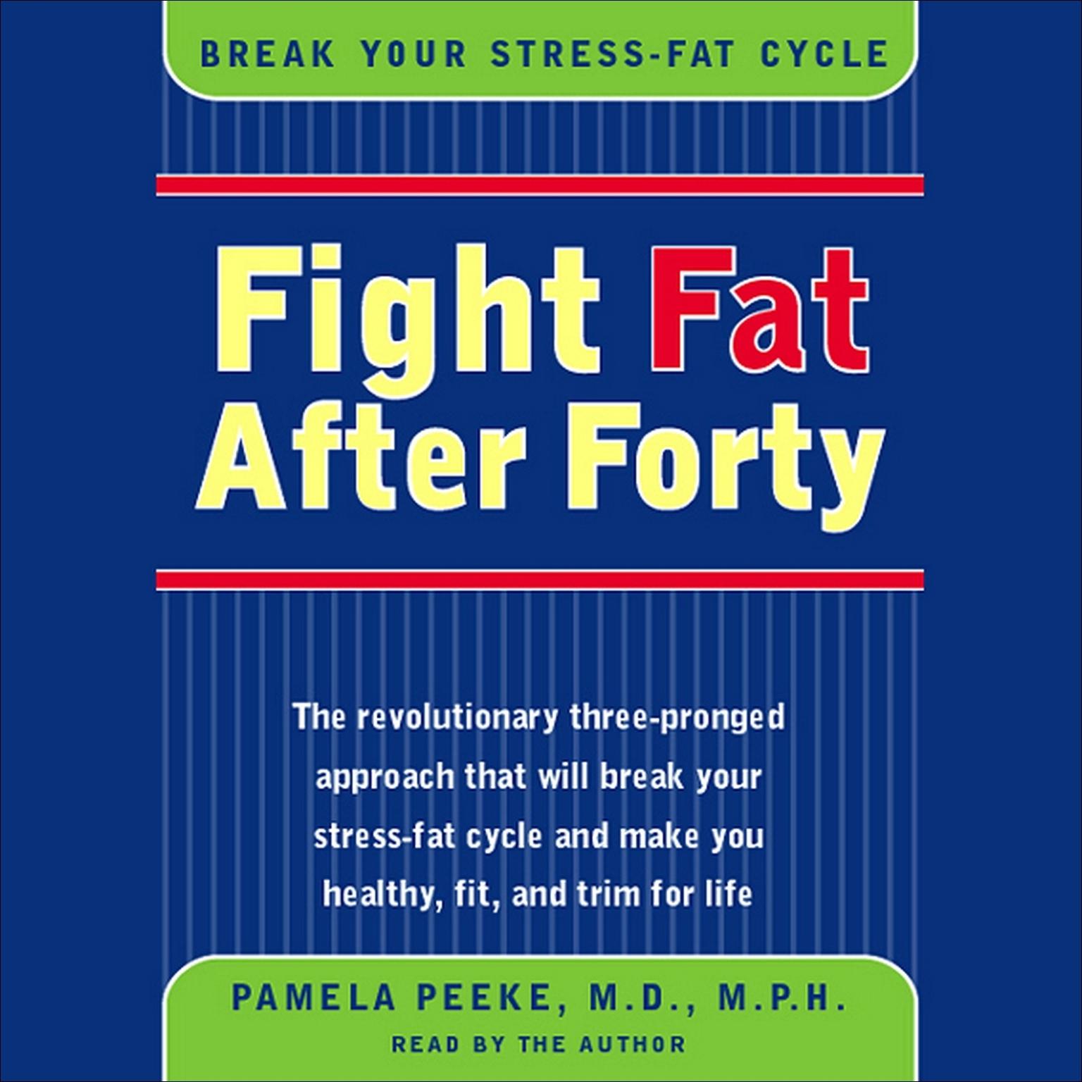 Fight Fat After Forty (Abridged): Break Your Stress-Fat Cycle Audiobook, by Pamela Peeke