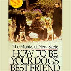 How to Be Your Dogs Best Friend: A Training Manual for Dog owners Audiobook, by The Monks of New Skete