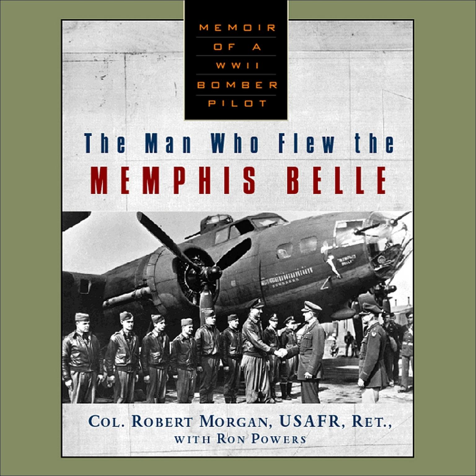 The Man Who Flew The Memphis Belle (Abridged) Audiobook, by Col. Robert Morgan