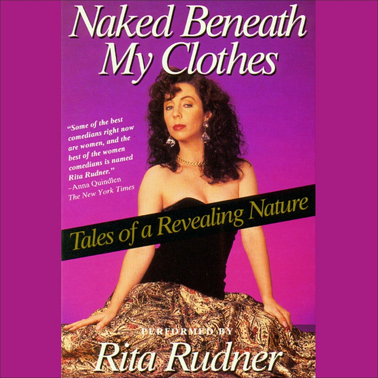 Naked Beneath My Clothes (Abridged): Tales of a Revealing Nature Audiobook, by Rita Rudner