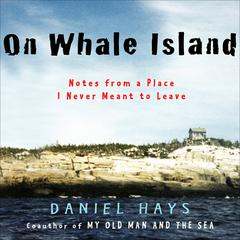 On Whale Island: Notes From a Place I Never Meant to Leave Audiobook, by Daniel Hays