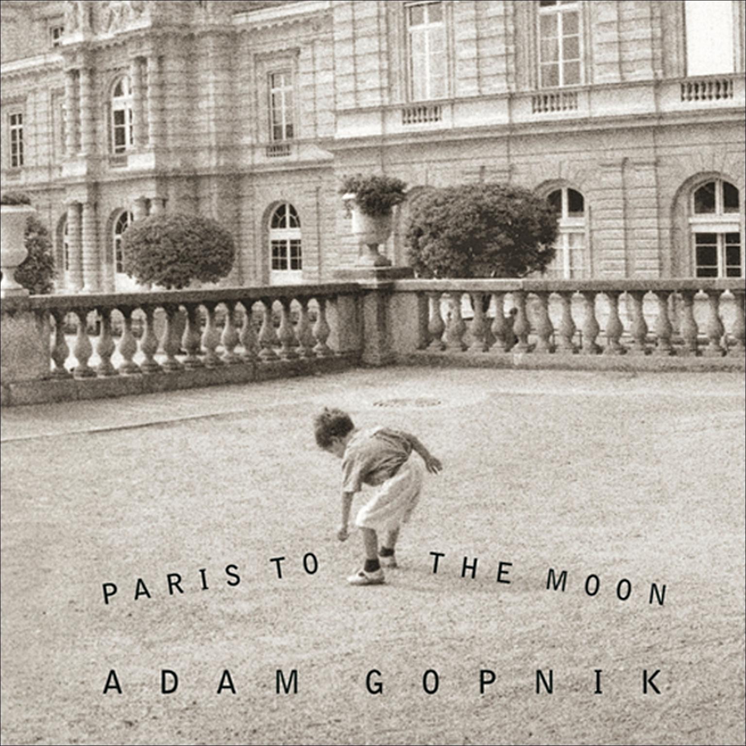 Paris to the Moon (Abridged) Audiobook, by Adam Gopnik