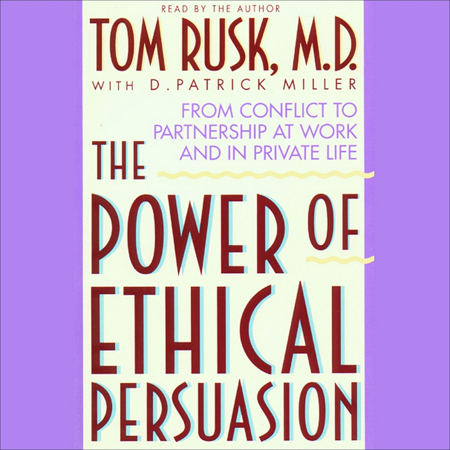 The Power of Ethical Persuasion (Abridged): From Conflict to Partnership at Work and in Private Life Audiobook, by Tom Rusk