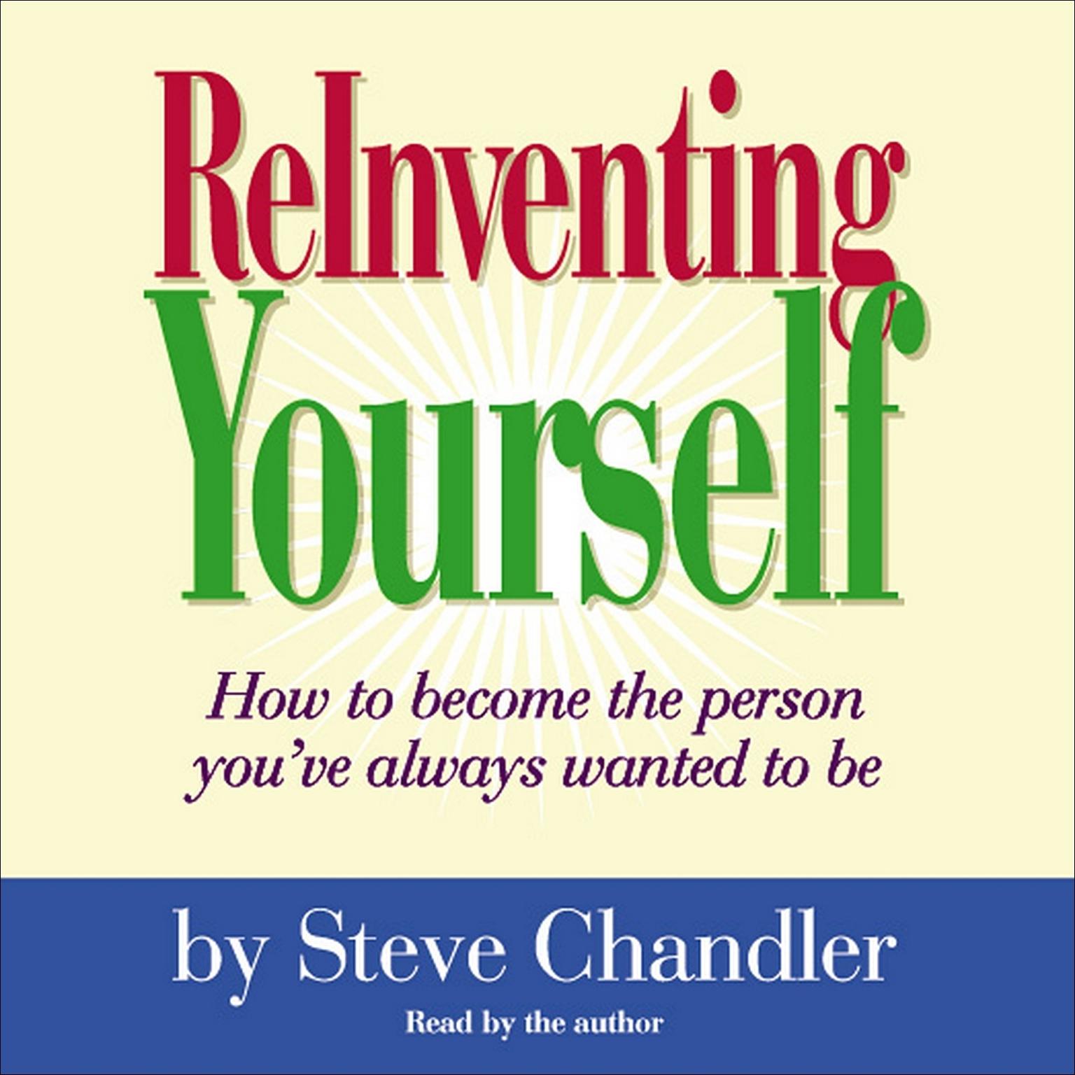 ReInventing Yourself (Abridged): How To Become the Person You Always Wanted to Be Audiobook, by Steve Chandler