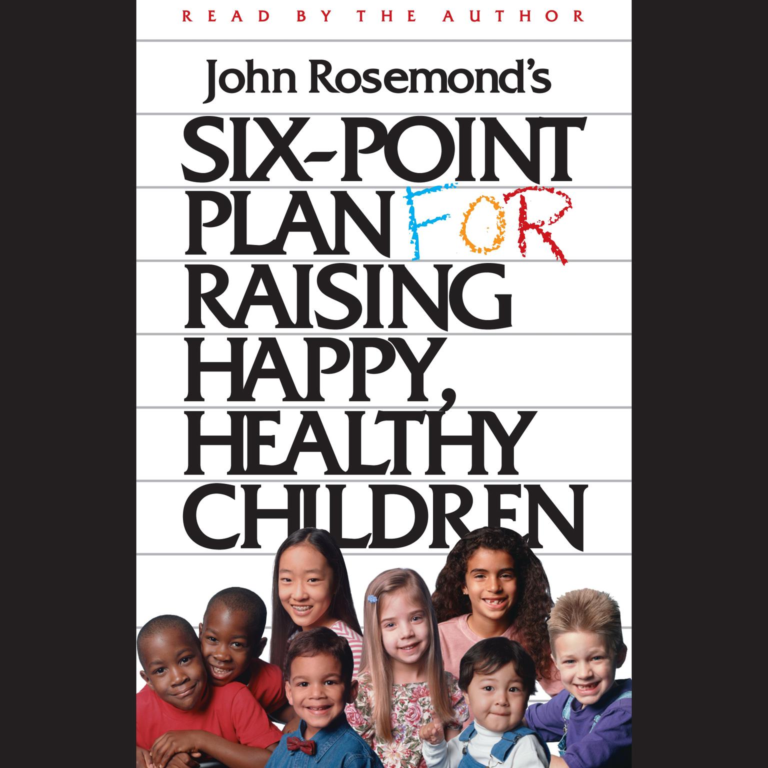 Six-Point Plan for Raising Happy, Healthy Children (Abridged) Audiobook, by John Rosemond
