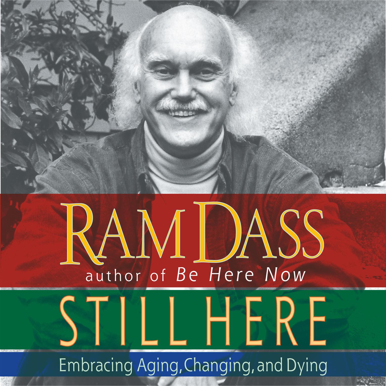 Still Here (Abridged): Embracing Aging, Changing and Dying Audiobook, by Ram Dass