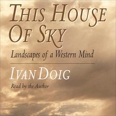 This House of Sky: Landscapes of a Western Mind Audiobook, by Ivan Doig