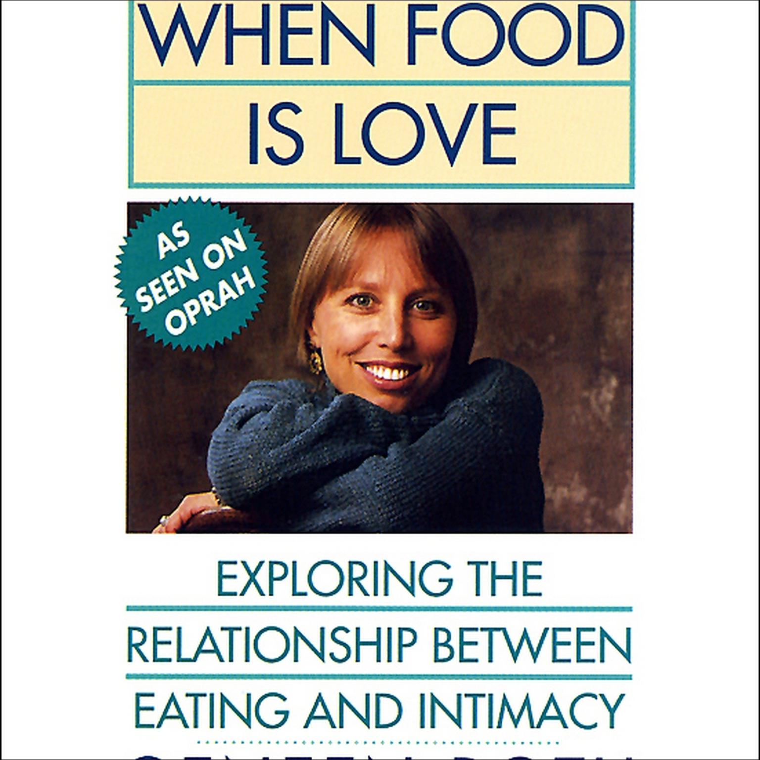 When Food Is Love (Abridged): Exploring the Relationship Between Eating and Intimacy Audiobook, by Geneen Roth