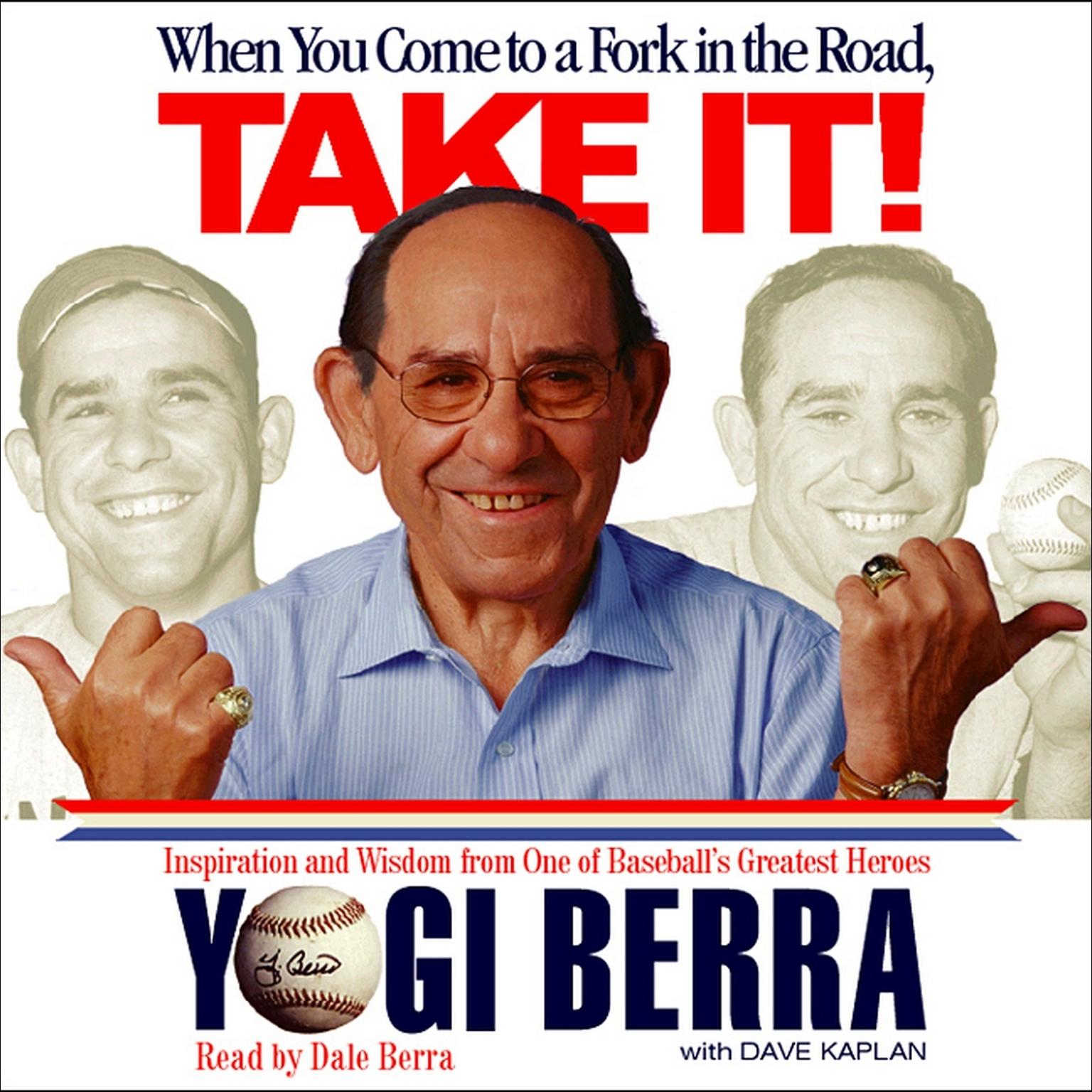 When You Come to a Fork in the Road, Take It! (Abridged): Inspiration and Wisdom from One of Baseballs Greatest Heroes Audiobook, by Yogi Berra