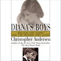 Dianas Boys: William and Harry and the Mother They Loved Audiobook, by Christopher Andersen