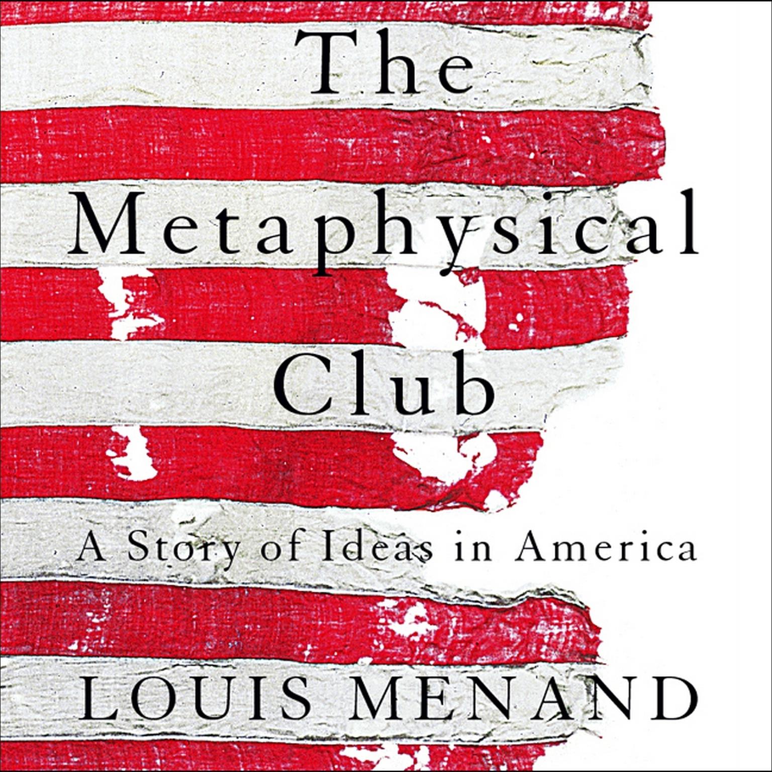 The Metaphysical Club (Abridged): A Story of Ideas in America Audiobook, by Louis Menand
