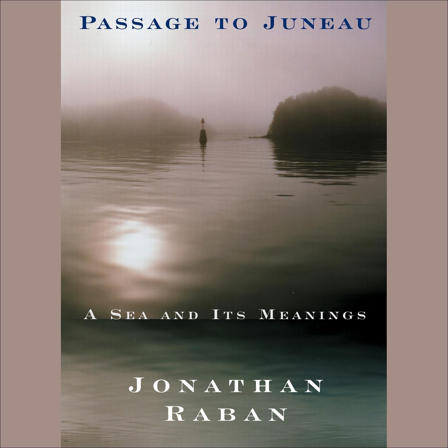 Passage to Juneau (Abridged): A Sea and Its Meanings Audiobook, by Jonathan Raban